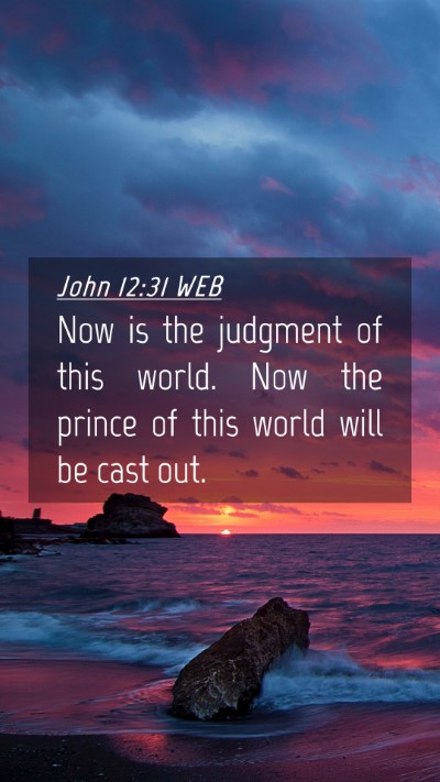 Picture 04 - John 12:31 WEB Mobile Phone Wallpaper - Now is the judgment of this world. Now the prince - Mobile Bible Verse Wallpaper