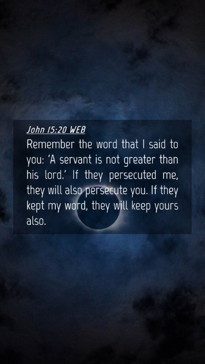 Picture 04 - John 15:20 WEB Mobile Phone Wallpaper - Remember the word that I said to you: 'A servant - Mobile Bible Verse Wallpaper