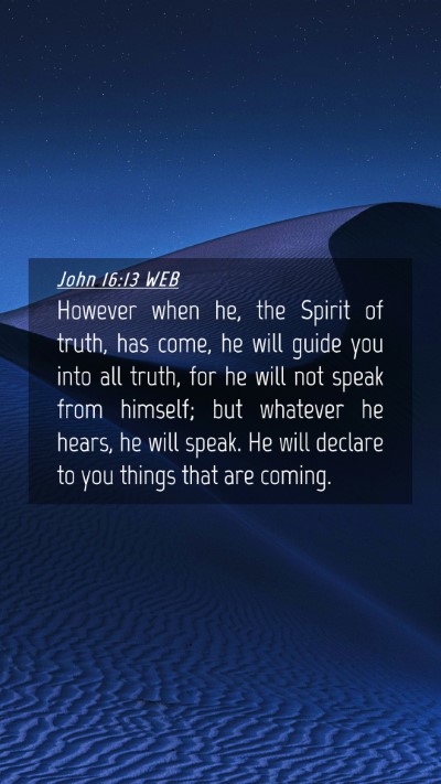 Picture 04 - John 16:13 WEB Mobile Phone Wallpaper - However when he, the Spirit of truth, has come, - Mobile Bible Verse Wallpaper