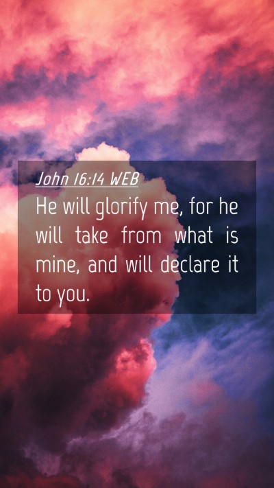 Picture 04 - John 16:14 WEB Mobile Phone Wallpaper - He will glorify me, for he will take from what is - Mobile Bible Verse Wallpaper