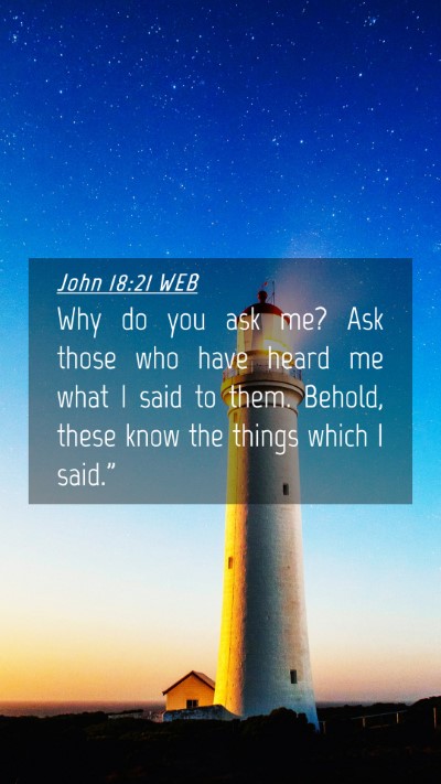 Picture 04 - John 18:21 WEB Mobile Phone Wallpaper - Why do you ask me? Ask those who have heard me - Mobile Bible Verse Wallpaper