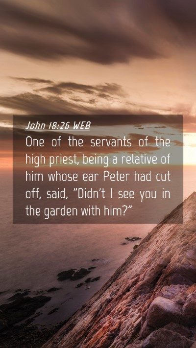 Picture 04 - John 18:26 WEB Mobile Phone Wallpaper - One of the servants of the high priest, being a - Mobile Bible Verse Wallpaper