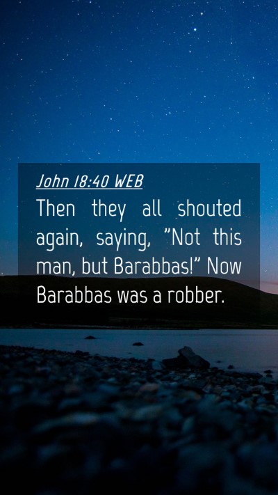 Picture 04 - John 18:40 WEB Mobile Phone Wallpaper - Then they all shouted again, saying, 
