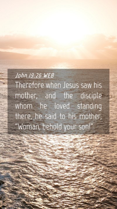 Picture 04 - John 19:26 WEB Mobile Phone Wallpaper - Therefore when Jesus saw his mother, and the - Mobile Bible Verse Wallpaper