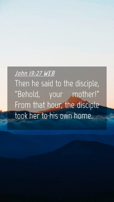 Picture 04 - John 19:27 WEB Mobile Phone Wallpaper - Then he said to the disciple, 