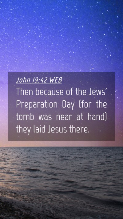 Picture 04 - John 19:42 WEB Mobile Phone Wallpaper - Then because of the Jews' Preparation Day (for - Mobile Bible Verse Wallpaper