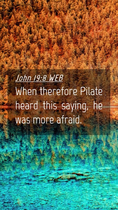 Picture 04 - John 19:8 WEB Mobile Phone Wallpaper - When therefore Pilate heard this saying, he was - Mobile Bible Verse Wallpaper