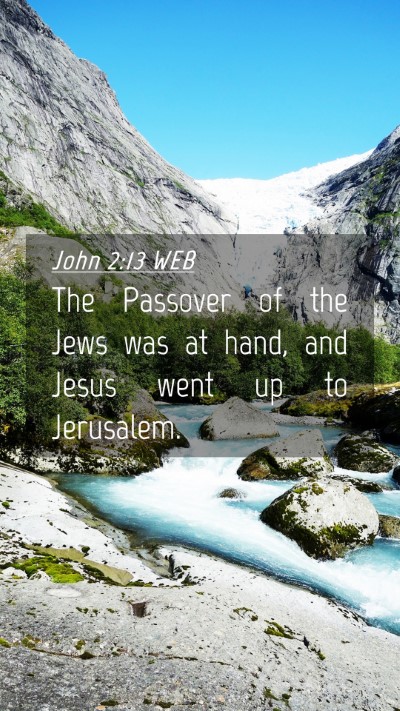 Picture 04 - John 2:13 WEB Mobile Phone Wallpaper - The Passover of the Jews was at hand, and Jesus - Mobile Bible Verse Wallpaper