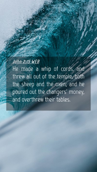 Picture 04 - John 2:15 WEB Mobile Phone Wallpaper - He made a whip of cords, and threw all out of the - Mobile Bible Verse Wallpaper