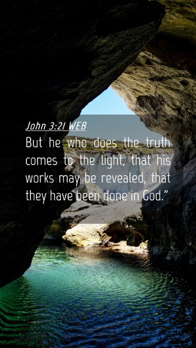 Picture 04 - John 3:21 WEB Mobile Phone Wallpaper - But he who does the truth comes to the light, - Mobile Bible Verse Wallpaper