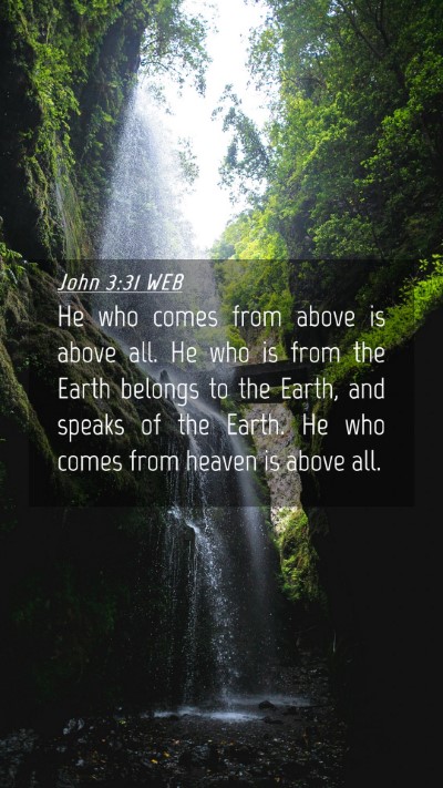 Picture 04 - John 3:31 WEB Mobile Phone Wallpaper - He who comes from above is above all. He who is - Mobile Bible Verse Wallpaper