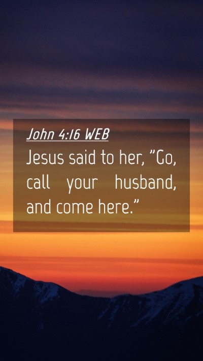 Picture 04 - John 4:16 WEB Mobile Phone Wallpaper - Jesus said to her, 