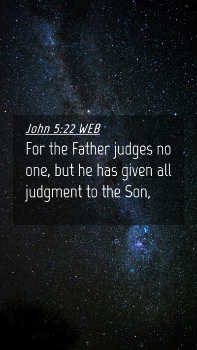 Picture 04 - John 5:22 WEB Mobile Phone Wallpaper - For the Father judges no one, but he has given - Mobile Bible Verse Wallpaper