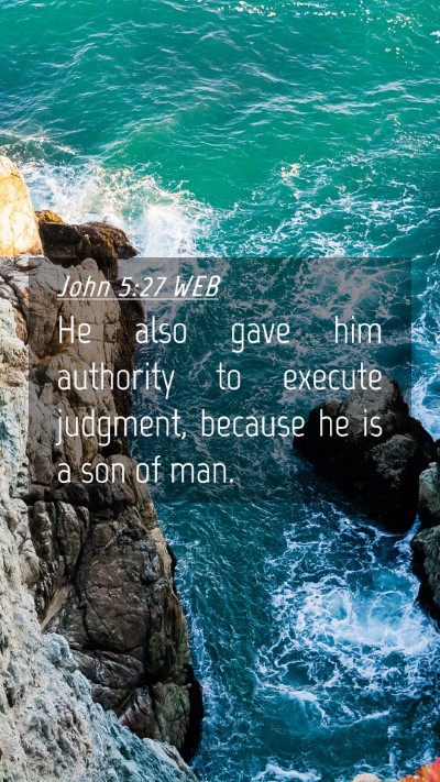 Picture 04 - John 5:27 WEB Mobile Phone Wallpaper - He also gave him authority to execute judgment, - Mobile Bible Verse Wallpaper