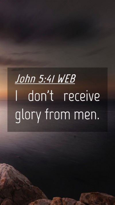 Picture 04 - John 5:41 WEB Mobile Phone Wallpaper - I don't receive glory from - Mobile Bible Verse Wallpaper