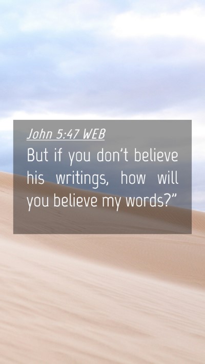 Picture 04 - John 5:47 WEB Mobile Phone Wallpaper - But if you don't believe his writings, how will - Mobile Bible Verse Wallpaper