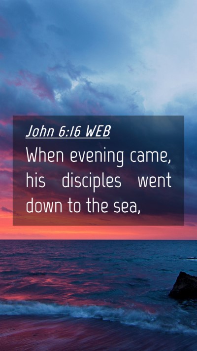 Picture 04 - John 6:16 WEB Mobile Phone Wallpaper - When evening came, his disciples went down to the - Mobile Bible Verse Wallpaper