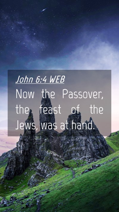 Picture 04 - John 6:4 WEB Mobile Phone Wallpaper - Now the Passover, the feast of the Jews, was at - Mobile Bible Verse Wallpaper
