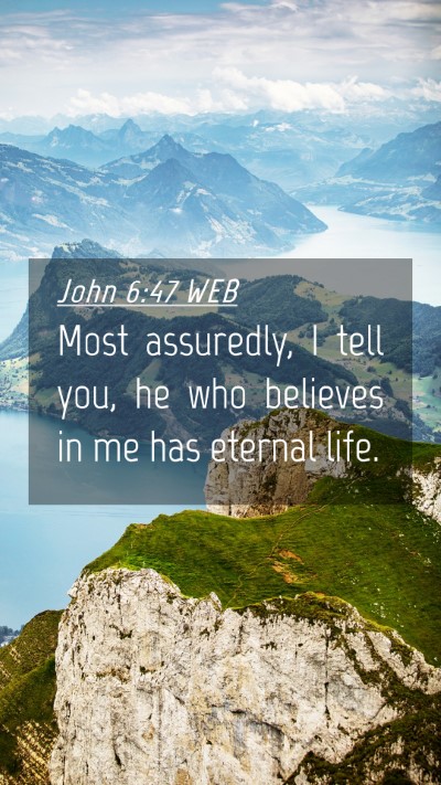 Picture 04 - John 6:47 WEB Mobile Phone Wallpaper - Most assuredly, I tell you, he who believes in me - Mobile Bible Verse Wallpaper