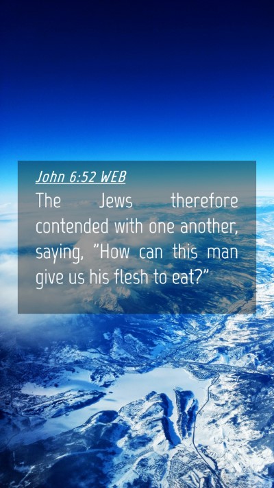 Picture 04 - John 6:52 WEB Mobile Phone Wallpaper - The Jews therefore contended with one another, - Mobile Bible Verse Wallpaper