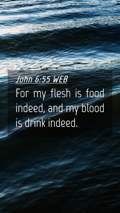 Picture 04 - John 6:55 WEB Mobile Phone Wallpaper - For my flesh is food indeed, and my blood is - Mobile Bible Verse Wallpaper