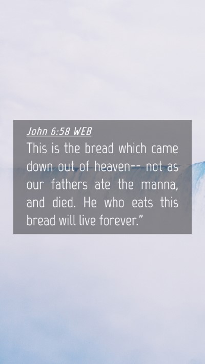 Picture 04 - John 6:58 WEB Mobile Phone Wallpaper - This is the bread which came down out of heaven-- - Mobile Bible Verse Wallpaper