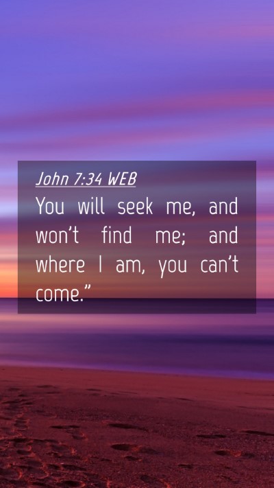 Picture 04 - John 7:34 WEB Mobile Phone Wallpaper - You will seek me, and won't find me; and where I - Mobile Bible Verse Wallpaper
