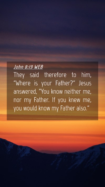 Picture 04 - John 8:19 WEB Mobile Phone Wallpaper - They said therefore to him, 