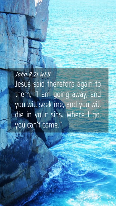 Picture 04 - John 8:21 WEB Mobile Phone Wallpaper - Jesus said therefore again to them, 