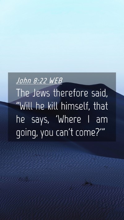 Picture 04 - John 8:22 WEB Mobile Phone Wallpaper - The Jews therefore said, 