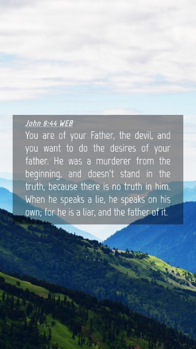 Picture 04 - John 8:44 WEB Mobile Phone Wallpaper - You are of your Father, the devil, and you want - Mobile Bible Verse Wallpaper