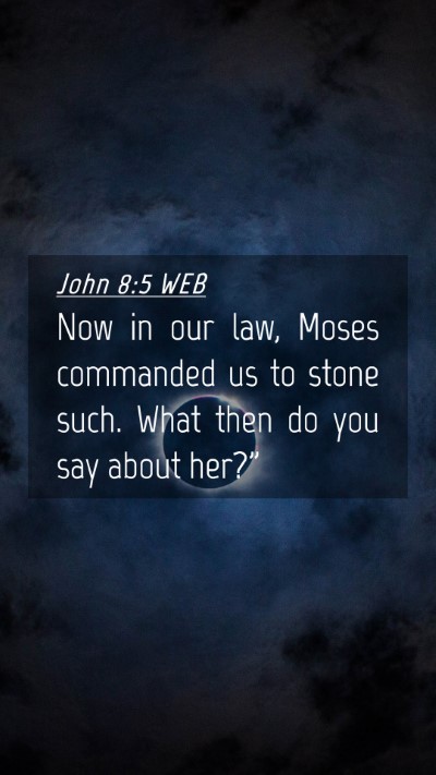 Picture 04 - John 8:5 WEB Mobile Phone Wallpaper - Now in our law, Moses commanded us to stone such. - Mobile Bible Verse Wallpaper