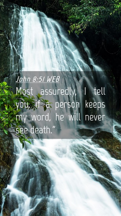 Picture 04 - John 8:51 WEB Mobile Phone Wallpaper - Most assuredly, I tell you, if a person keeps my - Mobile Bible Verse Wallpaper
