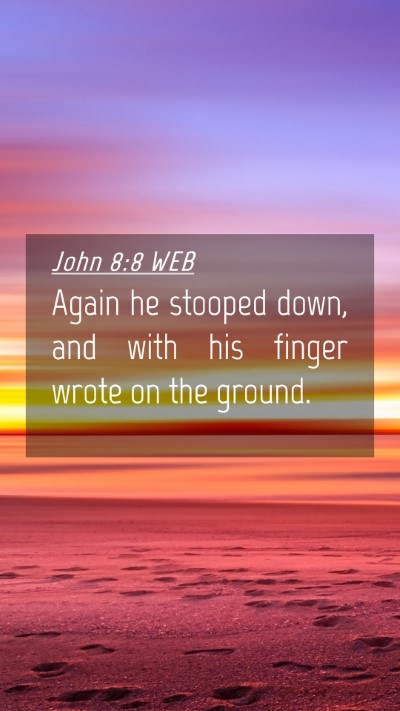 Picture 04 - John 8:8 WEB Mobile Phone Wallpaper - Again he stooped down, and with his finger wrote - Mobile Bible Verse Wallpaper