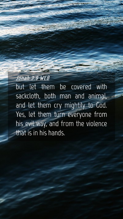 Picture 04 - Jonah 3:8 WEB Mobile Phone Wallpaper - but let them be covered with sackcloth, both man - Mobile Bible Verse Wallpaper