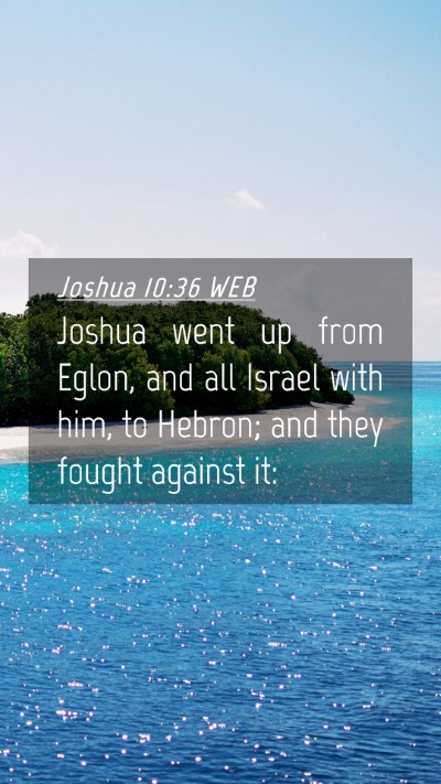Picture 04 - Joshua 10:36 WEB Mobile Phone Wallpaper - Joshua went up from Eglon, and all Israel with - Mobile Bible Verse Wallpaper