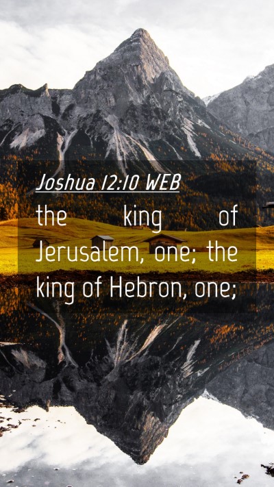 Picture 04 - Joshua 12:10 WEB Mobile Phone Wallpaper - the king of Jerusalem, one; the king of Hebron, - Mobile Bible Verse Wallpaper