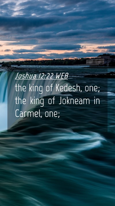 Picture 04 - Joshua 12:22 WEB Mobile Phone Wallpaper - the king of Kedesh, one; the king of Jokneam in - Mobile Bible Verse Wallpaper