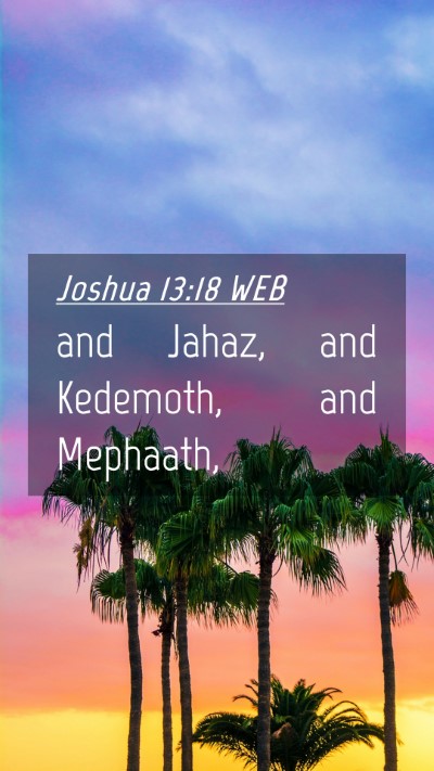 Picture 04 - Joshua 13:18 WEB Mobile Phone Wallpaper - and Jahaz, and Kedemoth, and - Mobile Bible Verse Wallpaper