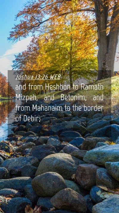 Picture 04 - Joshua 13:26 WEB Mobile Phone Wallpaper - and from Heshbon to Ramath Mizpeh, and Betonim; - Mobile Bible Verse Wallpaper