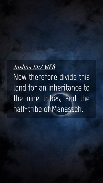 Picture 04 - Joshua 13:7 WEB Mobile Phone Wallpaper - Now therefore divide this land for an inheritance - Mobile Bible Verse Wallpaper