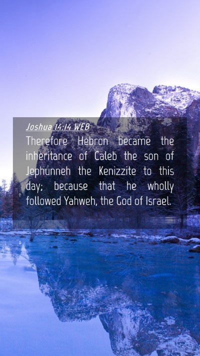 Picture 04 - Joshua 14:14 WEB Mobile Phone Wallpaper - Therefore Hebron became the inheritance of Caleb - Mobile Bible Verse Wallpaper