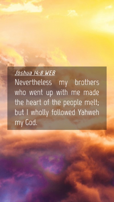 Picture 04 - Joshua 14:8 WEB Mobile Phone Wallpaper - Nevertheless my brothers who went up with me made - Mobile Bible Verse Wallpaper