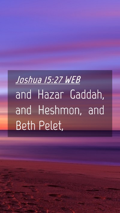 Picture 04 - Joshua 15:27 WEB Mobile Phone Wallpaper - and Hazar Gaddah, and Heshmon, and Beth - Mobile Bible Verse Wallpaper