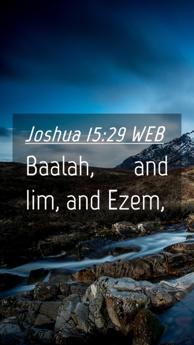 Picture 04 - Joshua 15:29 WEB Mobile Phone Wallpaper - Baalah, and Iim, and - Mobile Bible Verse Wallpaper