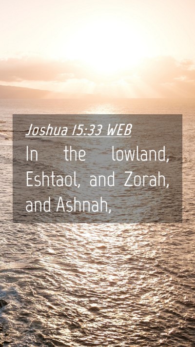Picture 04 - Joshua 15:33 WEB Mobile Phone Wallpaper - In the lowland, Eshtaol, and Zorah, and - Mobile Bible Verse Wallpaper