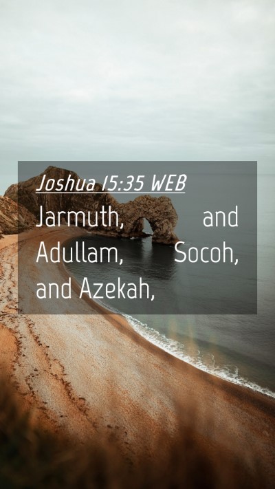Picture 04 - Joshua 15:35 WEB Mobile Phone Wallpaper - Jarmuth, and Adullam, Socoh, and - Mobile Bible Verse Wallpaper