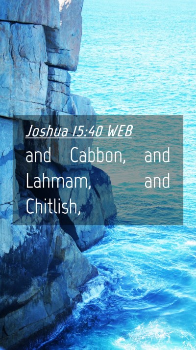 Picture 04 - Joshua 15:40 WEB Mobile Phone Wallpaper - and Cabbon, and Lahmam, and - Mobile Bible Verse Wallpaper