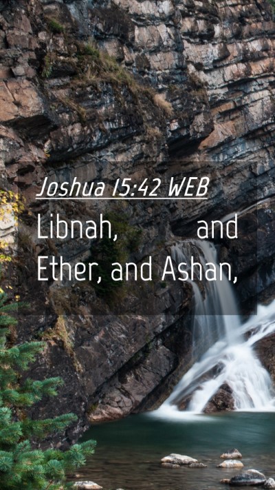 Picture 04 - Joshua 15:42 WEB Mobile Phone Wallpaper - Libnah, and Ether, and - Mobile Bible Verse Wallpaper