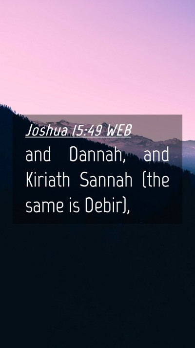 Picture 04 - Joshua 15:49 WEB Mobile Phone Wallpaper - and Dannah, and Kiriath Sannah (the same is - Mobile Bible Verse Wallpaper